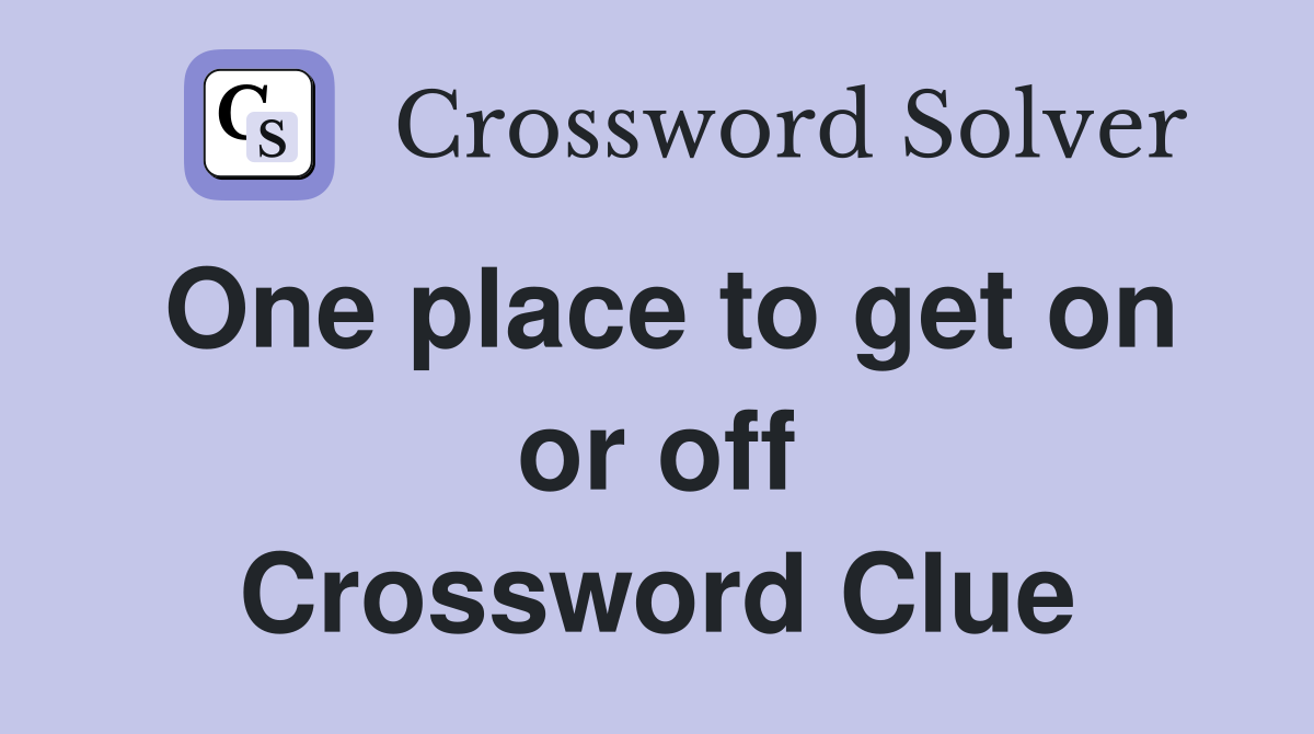 One place to get on or off Crossword Clue
