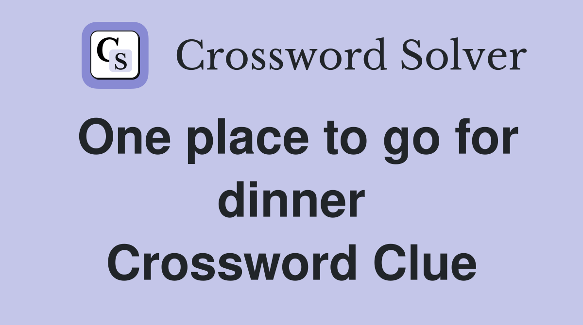 One place to go for dinner Crossword Clue
