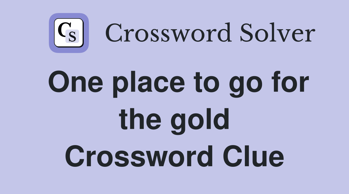 One place to go for the gold Crossword Clue