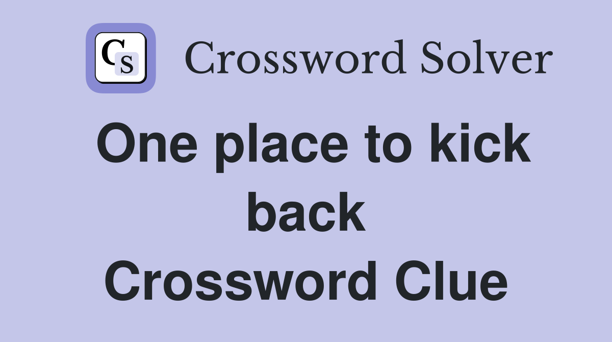 One place to kick back Crossword Clue