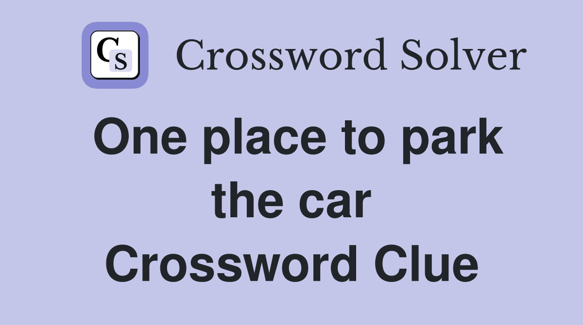 One place to park the car Crossword Clue