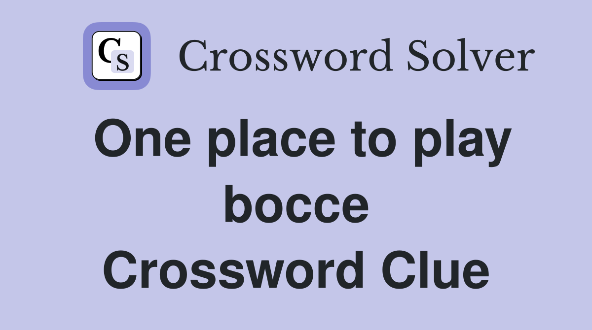 One place to play bocce Crossword Clue