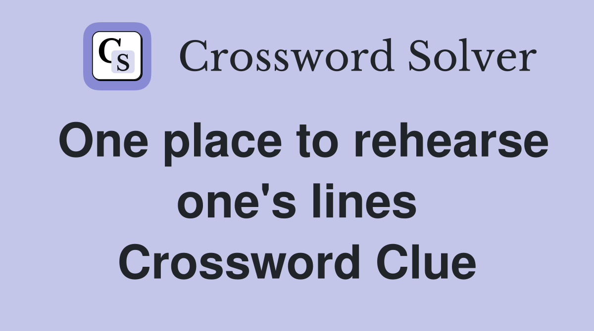One place to rehearse one's lines Crossword Clue