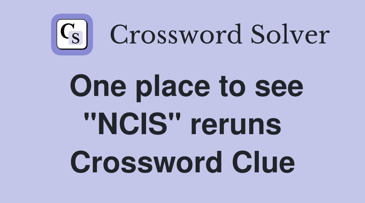 One place to see "NCIS" reruns Crossword Clue