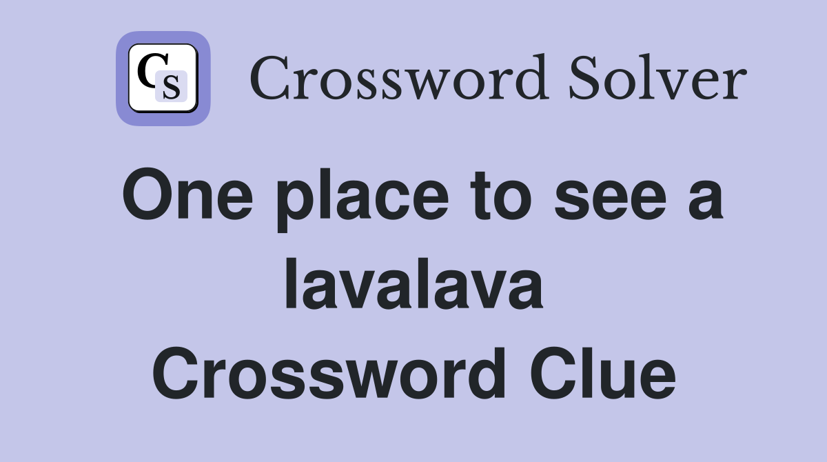 One place to see a lavalava Crossword Clue