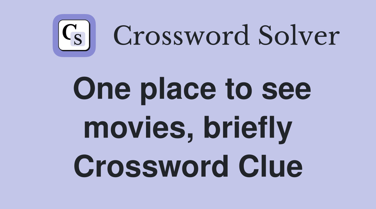 One place to see movies, briefly Crossword Clue