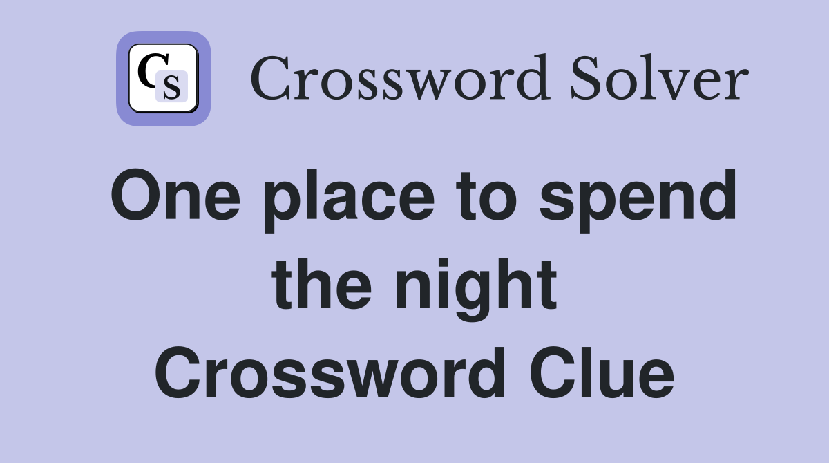 One place to spend the night Crossword Clue