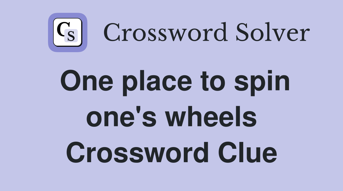 One place to spin one's wheels Crossword Clue