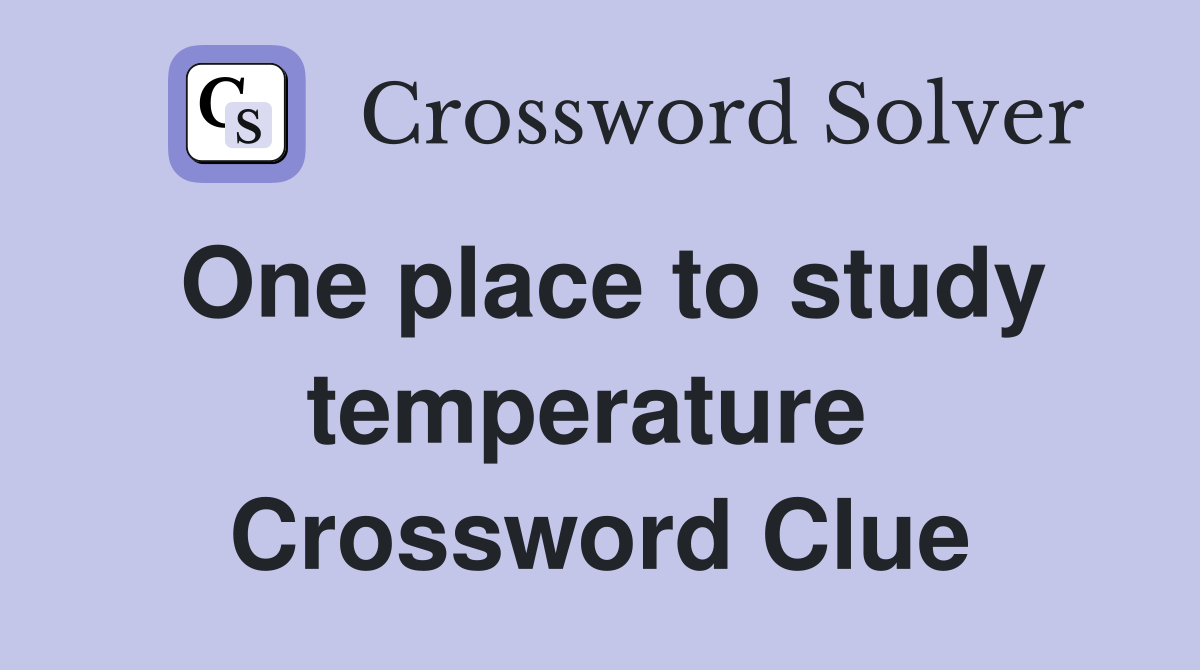 One place to study temperature  Crossword Clue