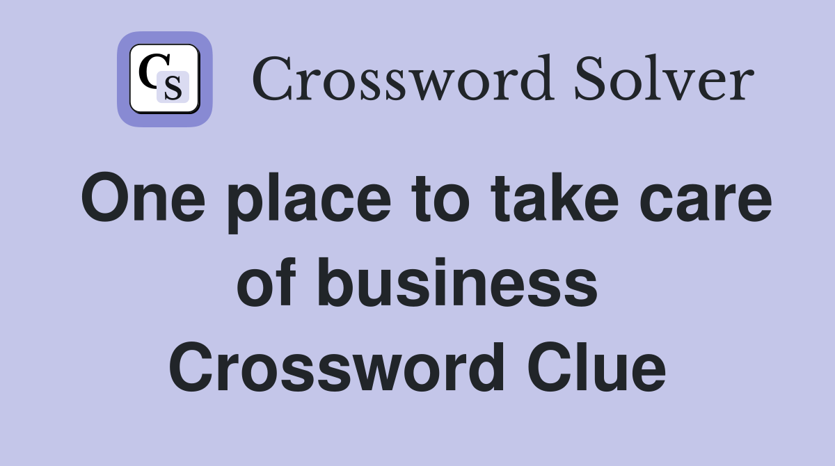 One place to take care of business Crossword Clue