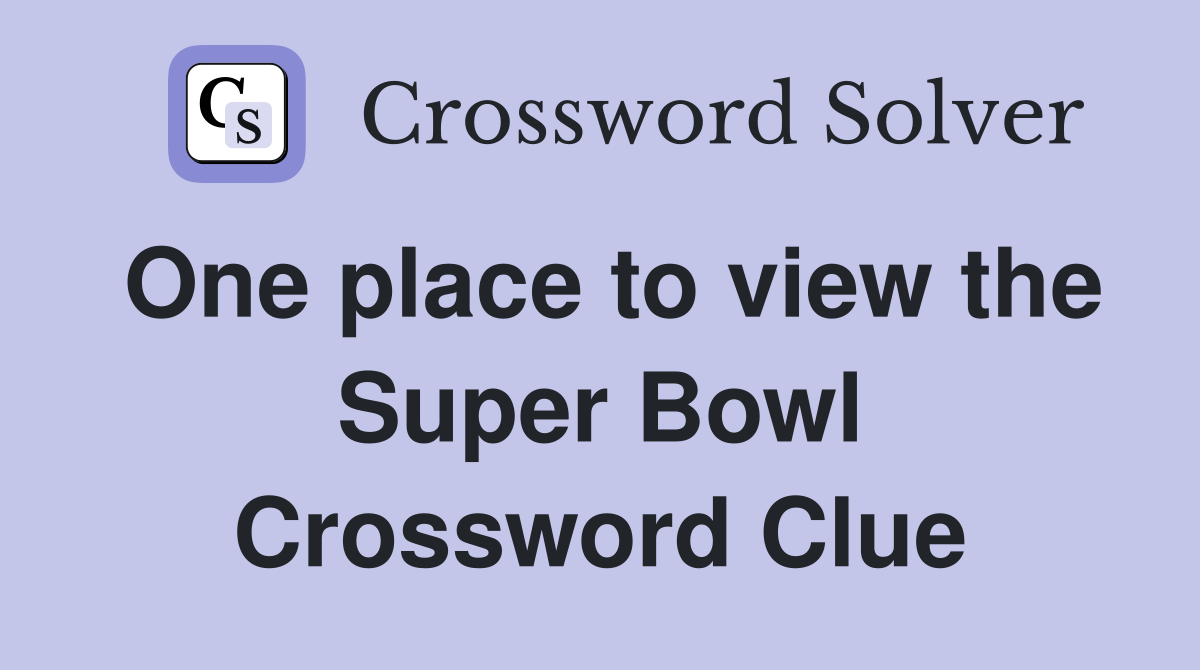 One place to view the Super Bowl Crossword Clue