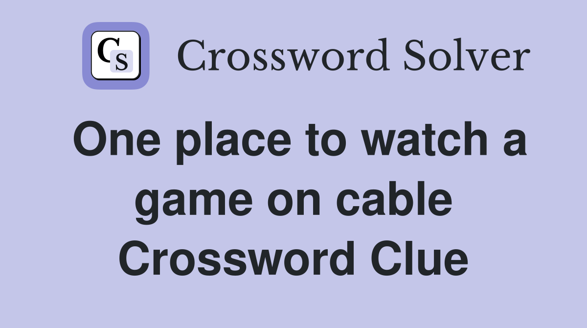 One place to watch a game on cable Crossword Clue