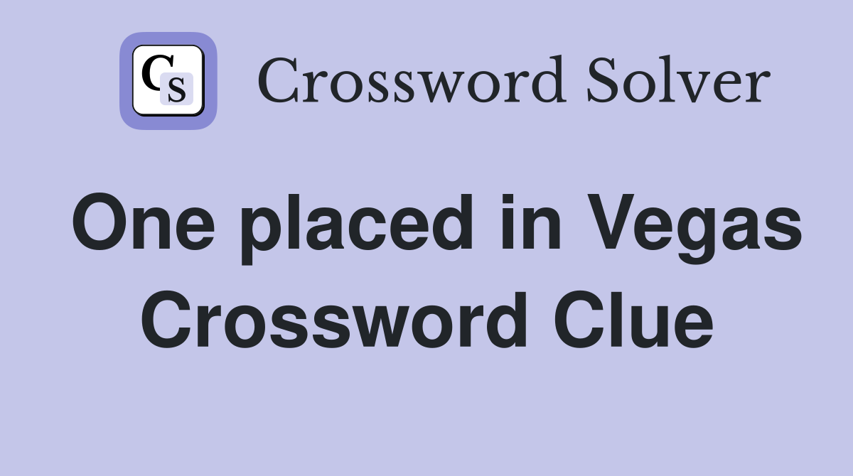 One placed in Vegas Crossword Clue