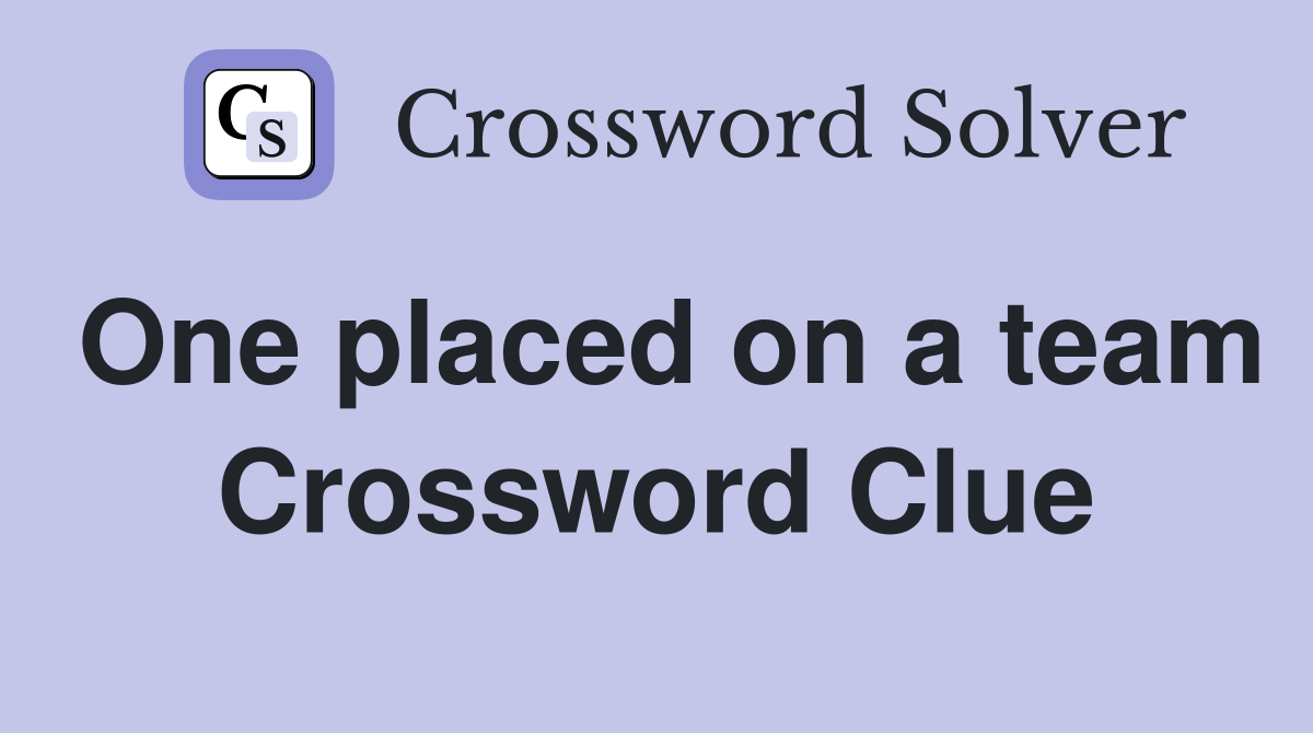 One placed on a team Crossword Clue