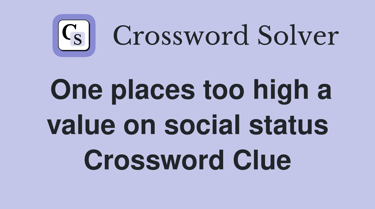 One places too high a value on social status Crossword Clue