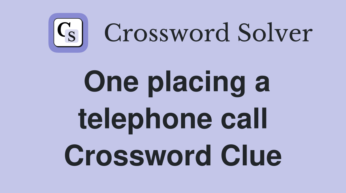One placing a telephone call Crossword Clue
