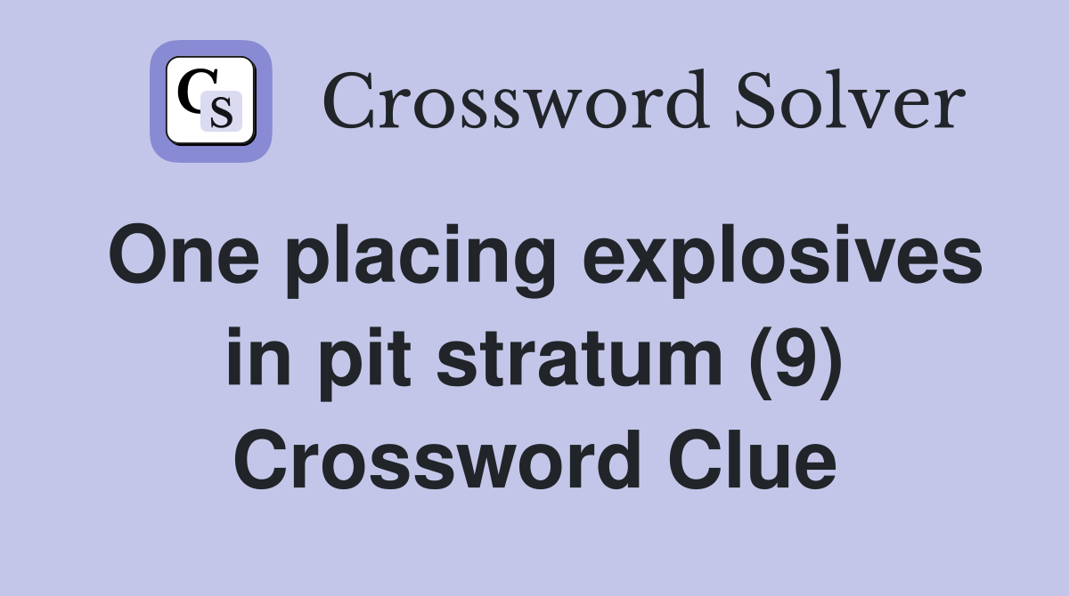 One placing explosives in pit stratum (9) Crossword Clue