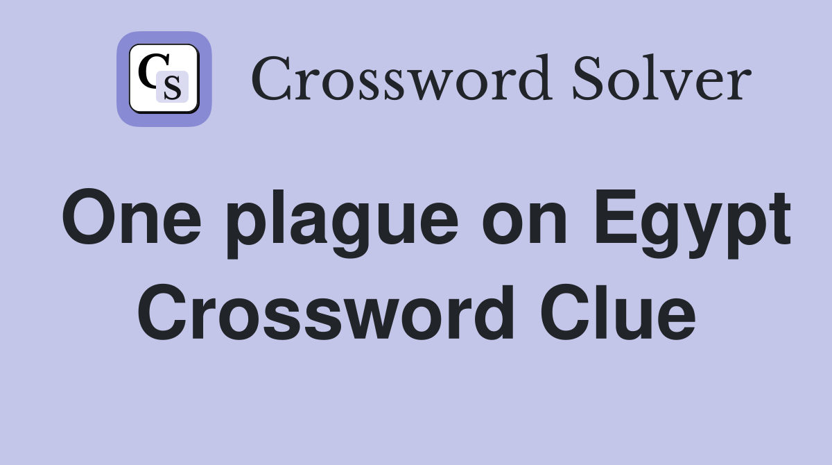 One plague on Egypt Crossword Clue