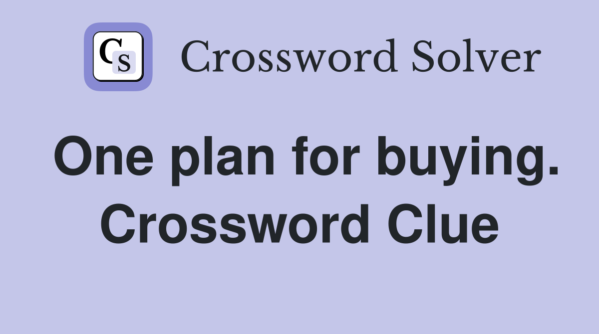 One plan for buying. Crossword Clue