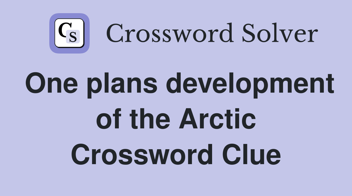 One plans development of the Arctic Crossword Clue
