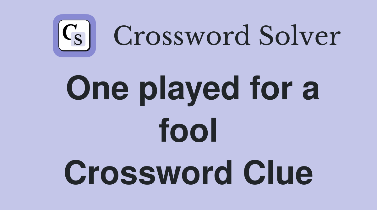One played for a fool Crossword Clue