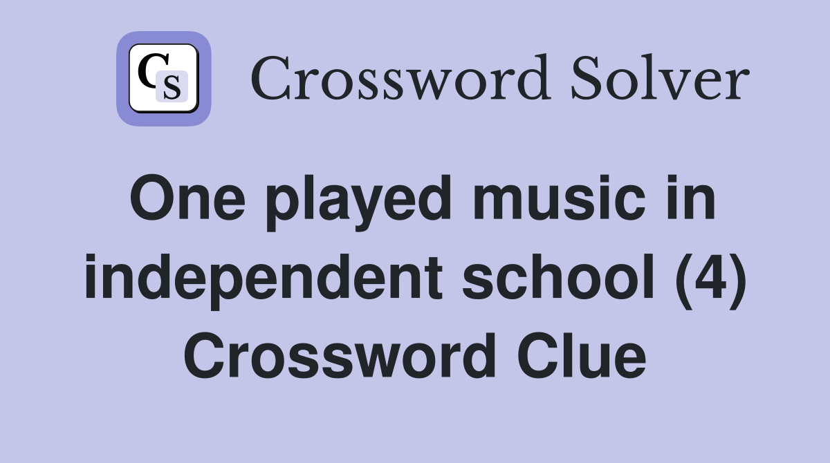One played music in independent school (4) Crossword Clue