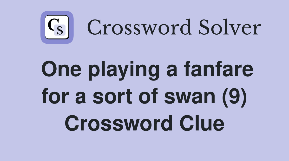 One playing a fanfare for a sort of swan (9) Crossword Clue