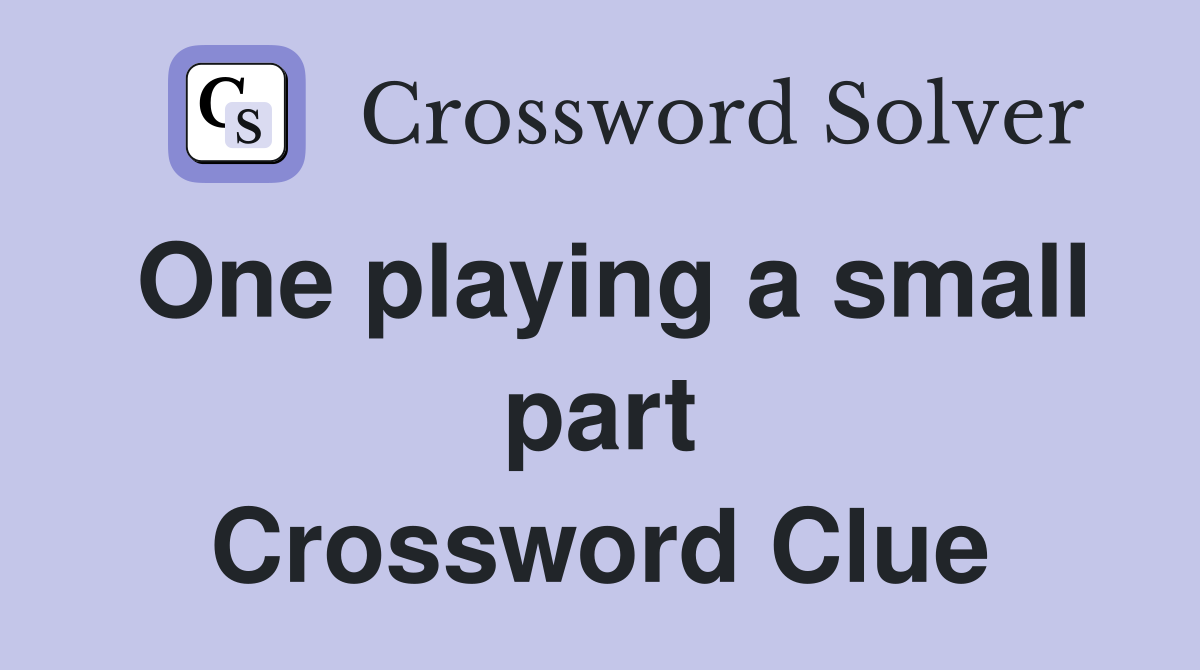 One playing a small part Crossword Clue
