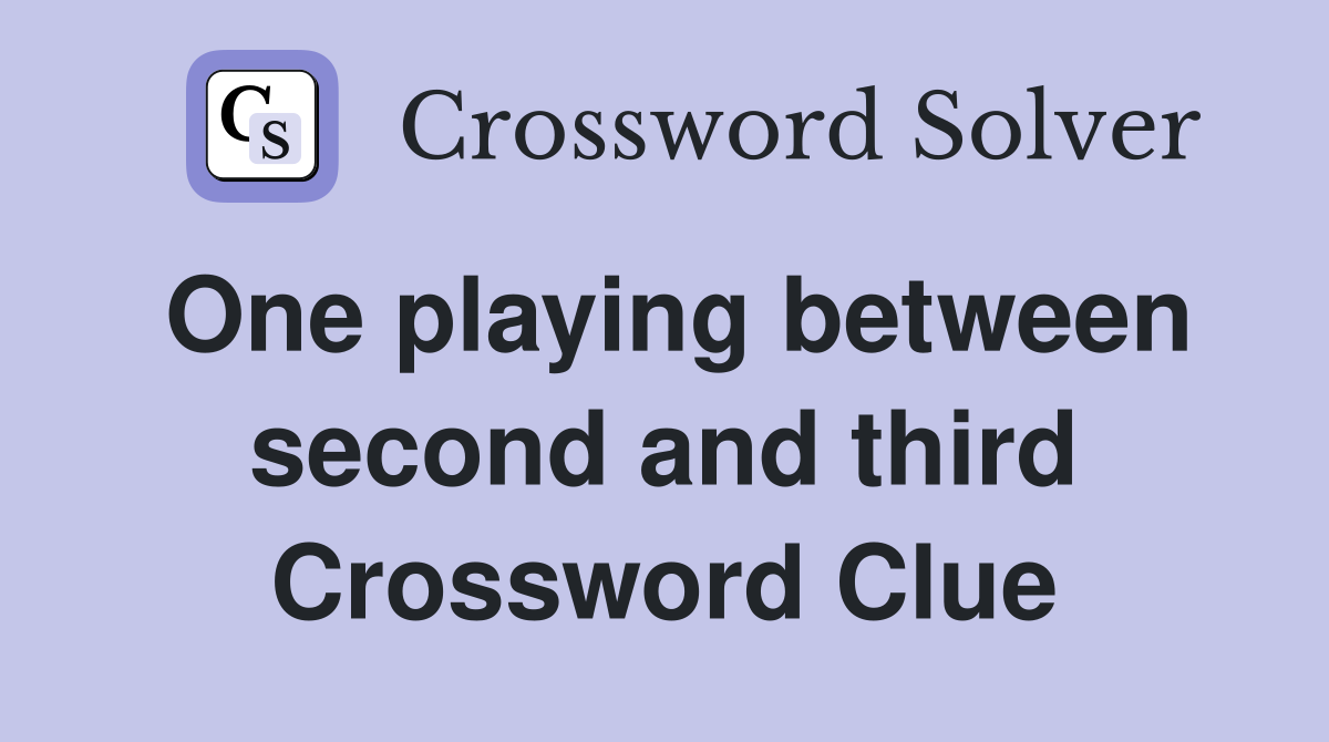 One playing between second and third Crossword Clue