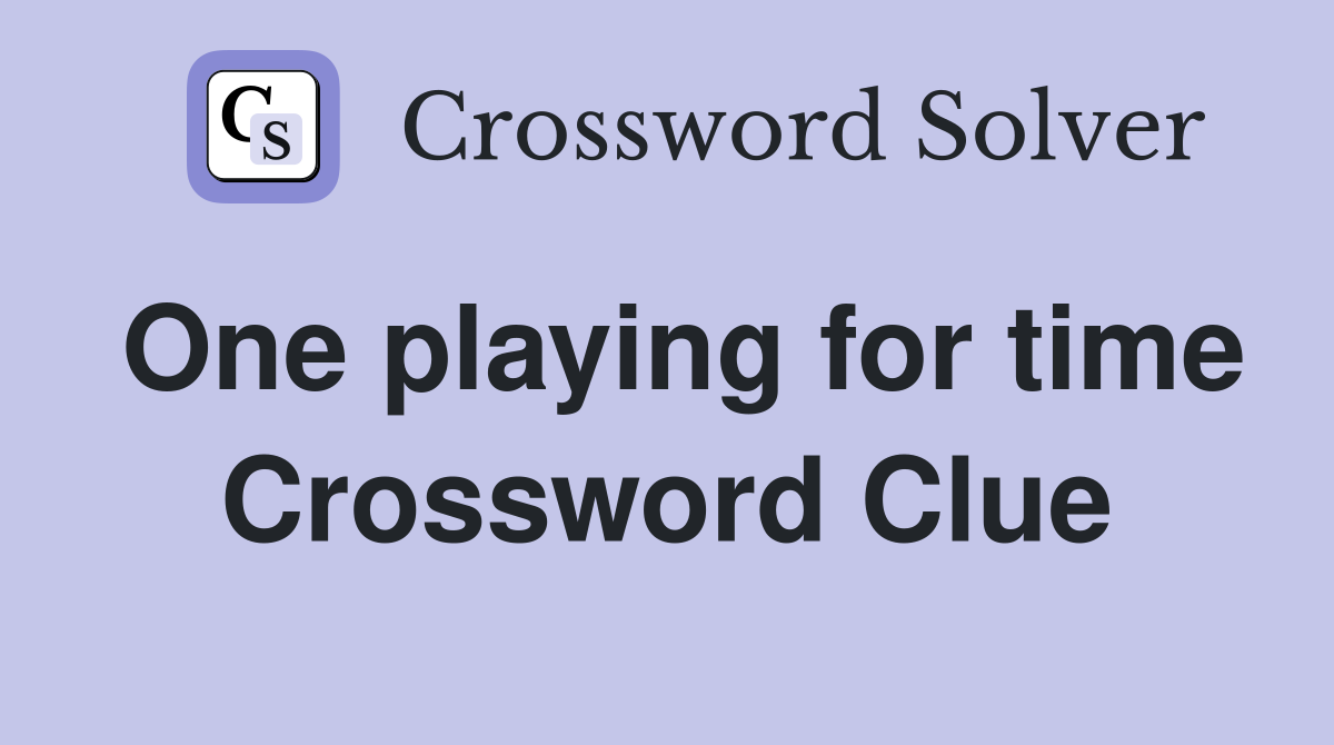 One playing for time Crossword Clue