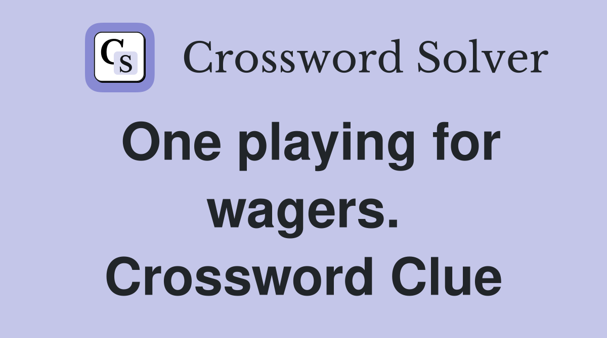 One playing for wagers. Crossword Clue