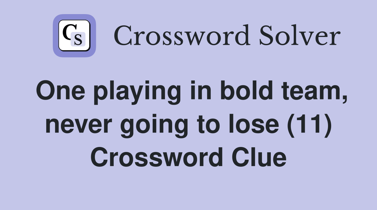 One playing in bold team, never going to lose (11) Crossword Clue