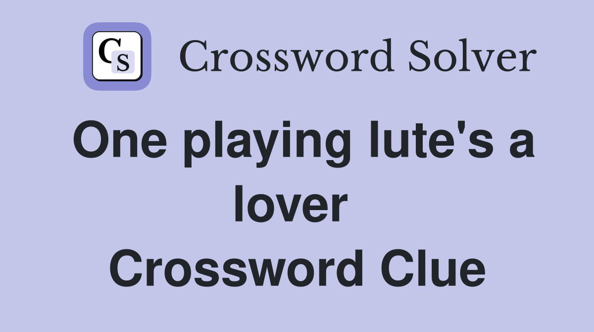 One playing lute's a lover  Crossword Clue