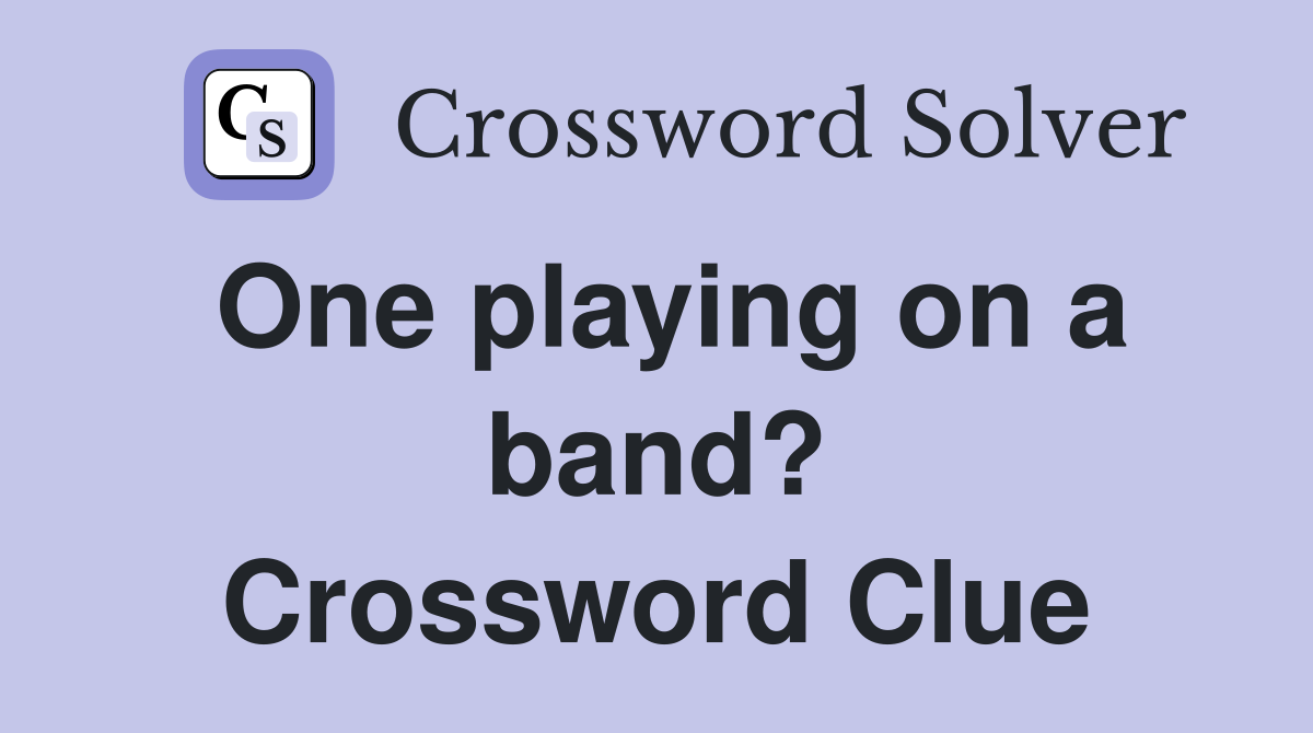 One playing on a band? Crossword Clue
