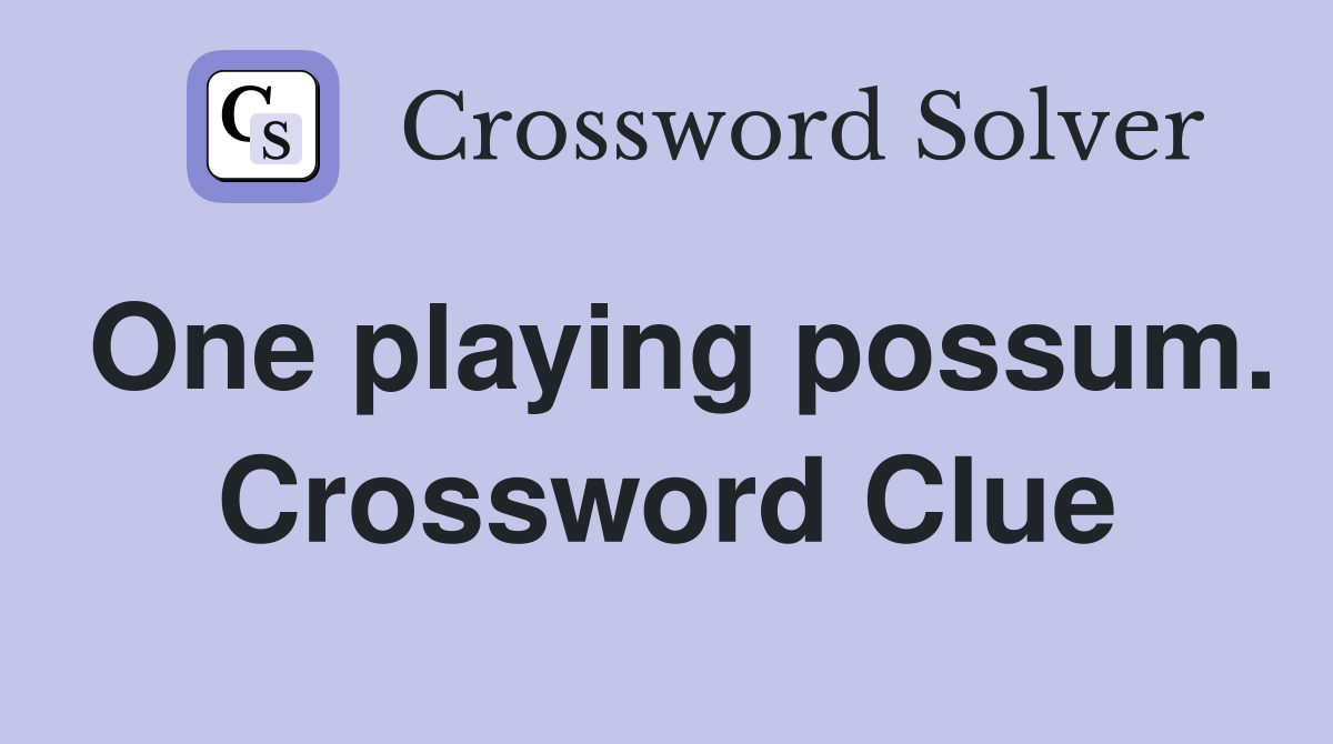One playing possum. Crossword Clue