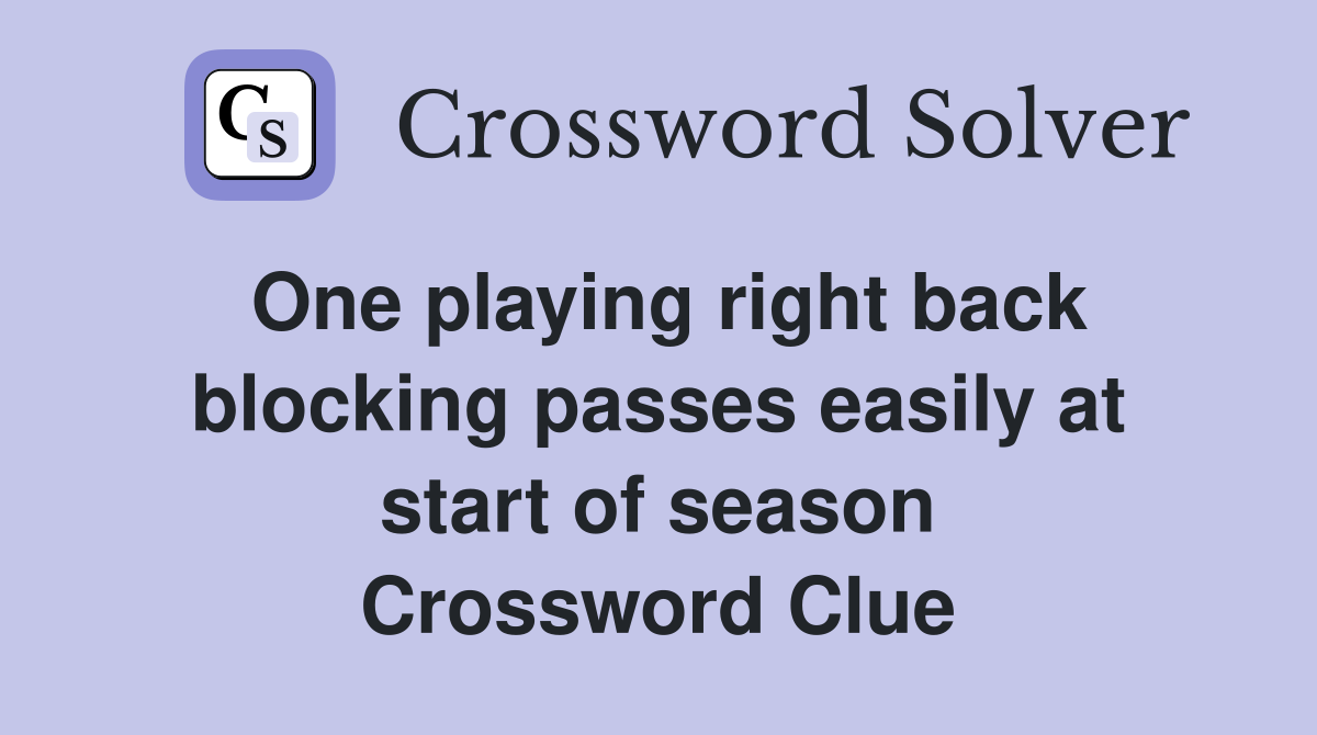 One playing right back blocking passes easily at start of season Crossword Clue