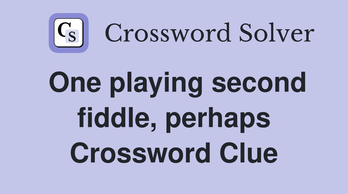 One playing second fiddle, perhaps Crossword Clue