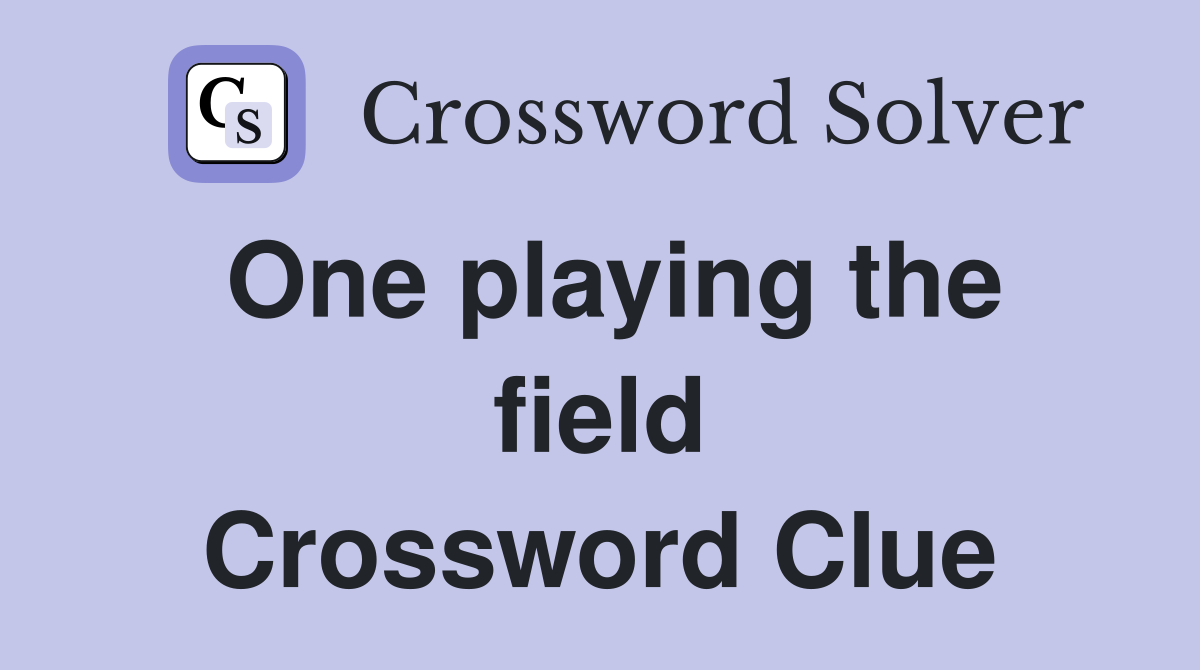 One playing the field Crossword Clue