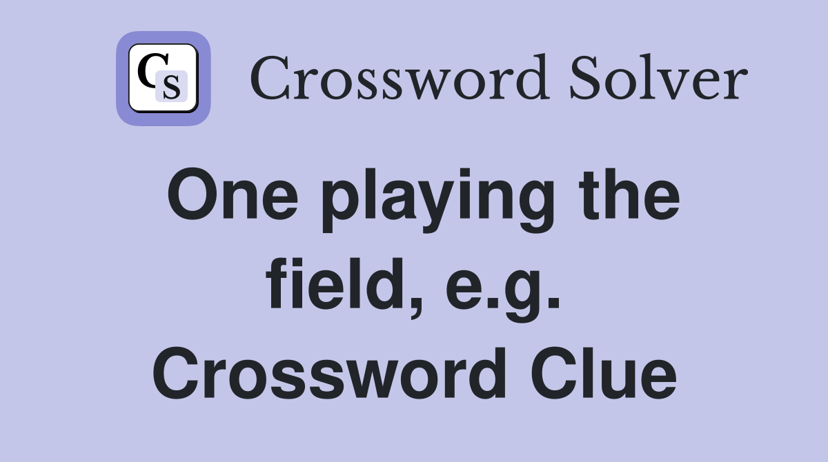 One playing the field, e.g. Crossword Clue
