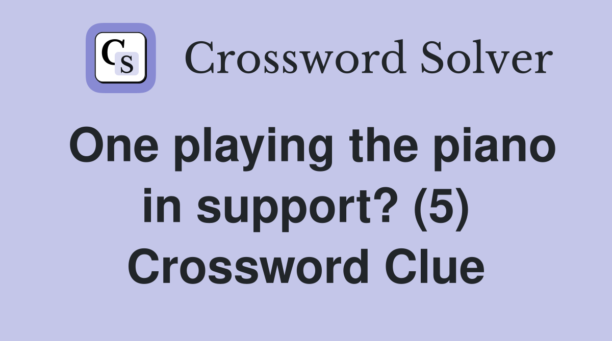 One playing the piano in support? (5) Crossword Clue