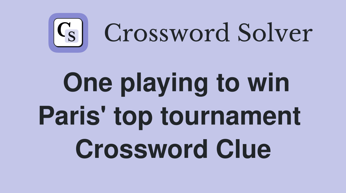 One playing to win Paris' top tournament  Crossword Clue