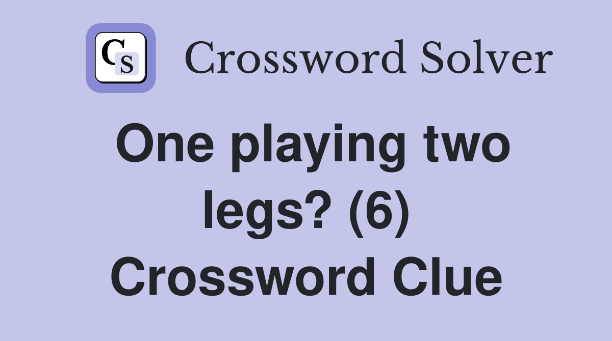 One playing two legs? (6) Crossword Clue