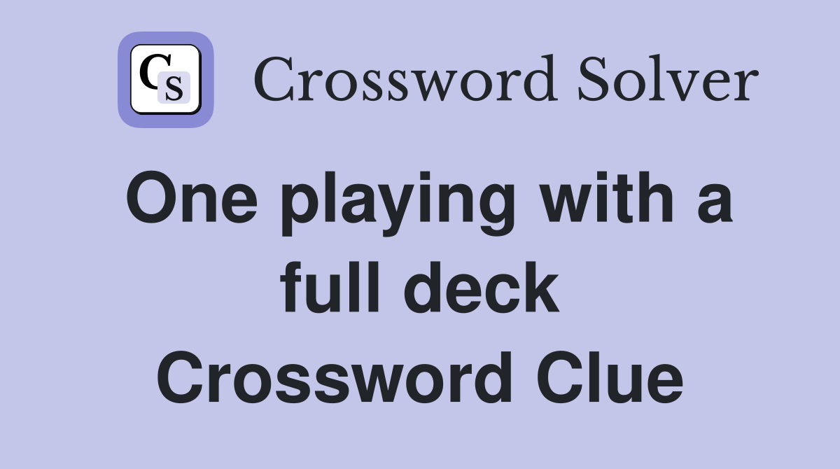 One playing with a full deck Crossword Clue