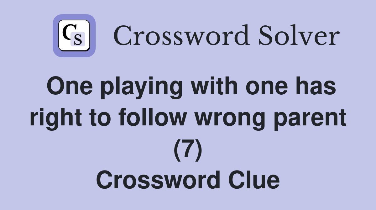 One playing with one has right to follow wrong parent (7) Crossword Clue