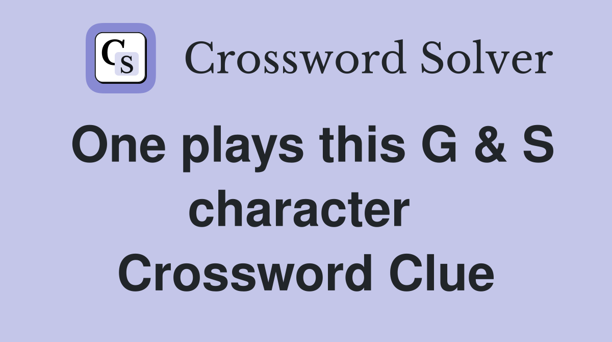 One plays this G & S character  Crossword Clue