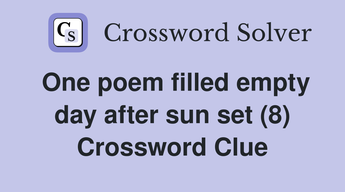 One poem filled empty day after sun set (8) Crossword Clue