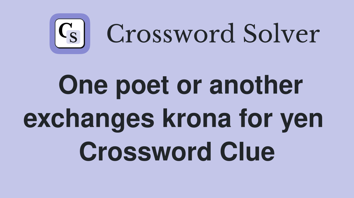 One poet or another exchanges krona for yen  Crossword Clue
