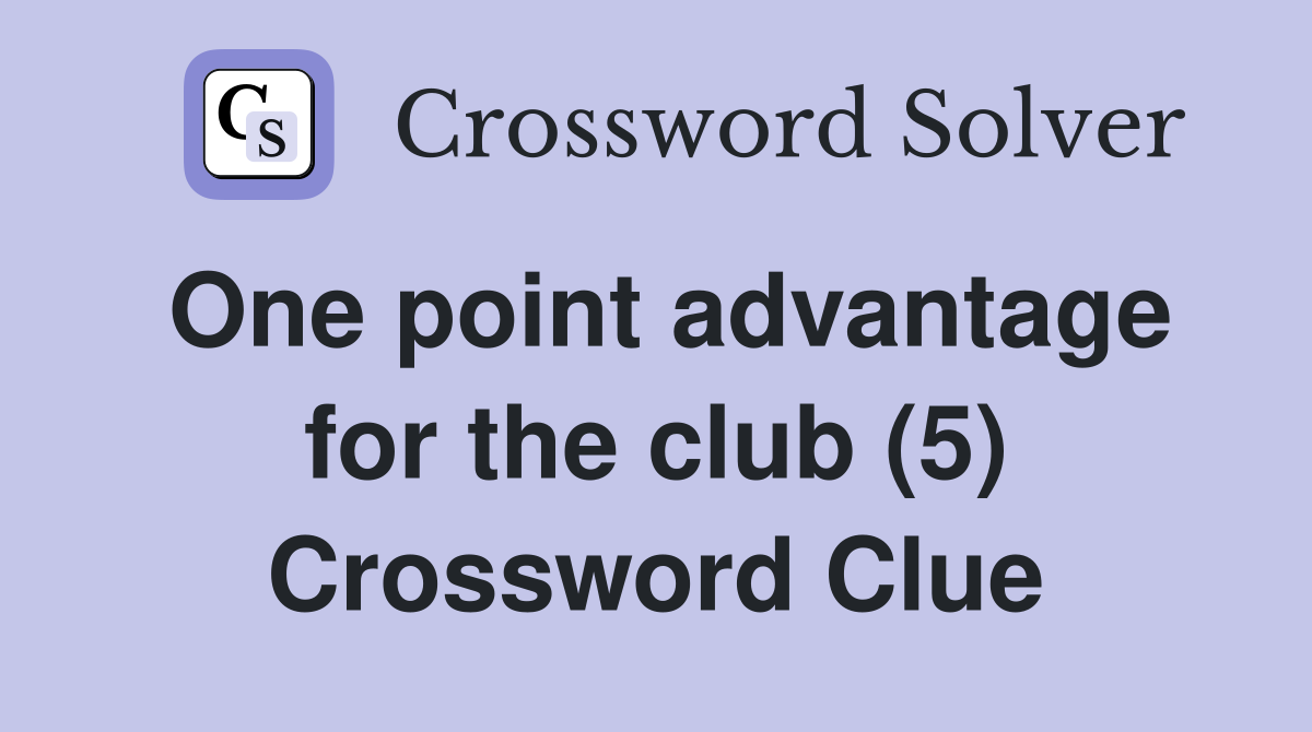 One point advantage for the club (5) Crossword Clue
