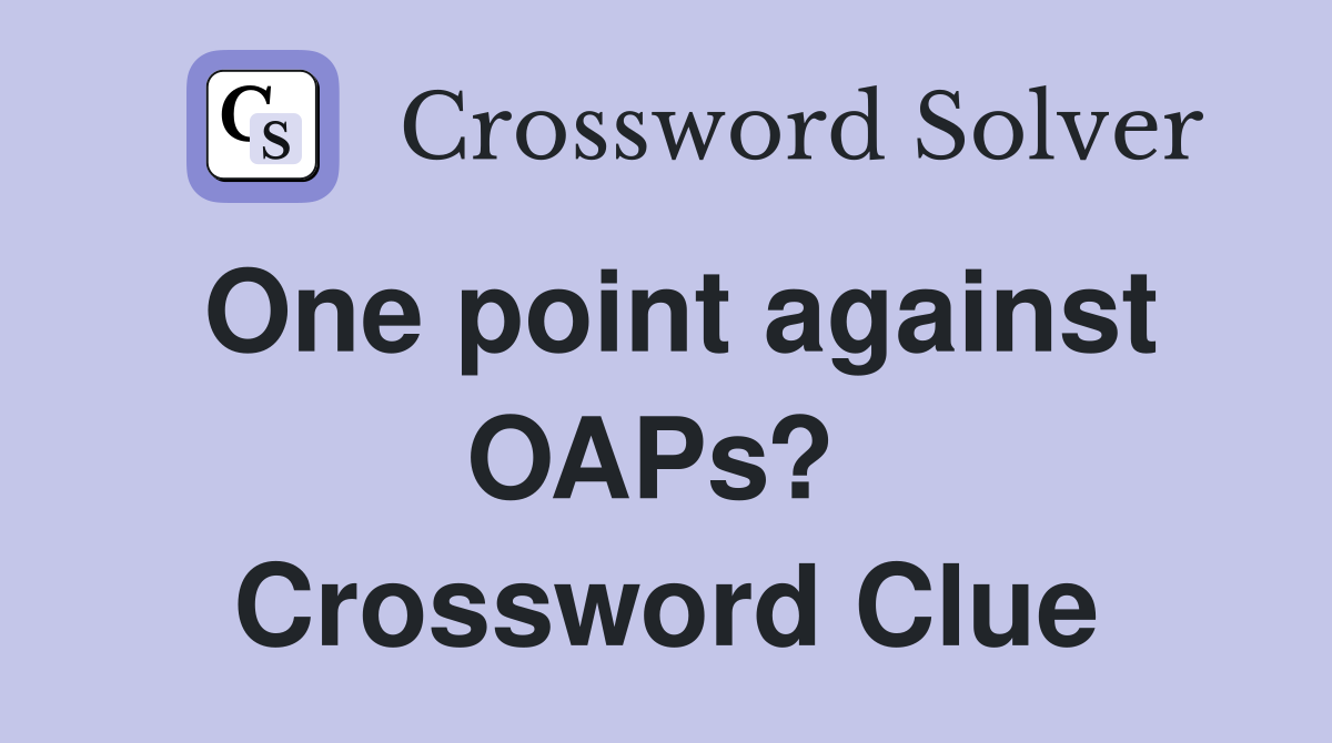 One point against OAPs?  Crossword Clue