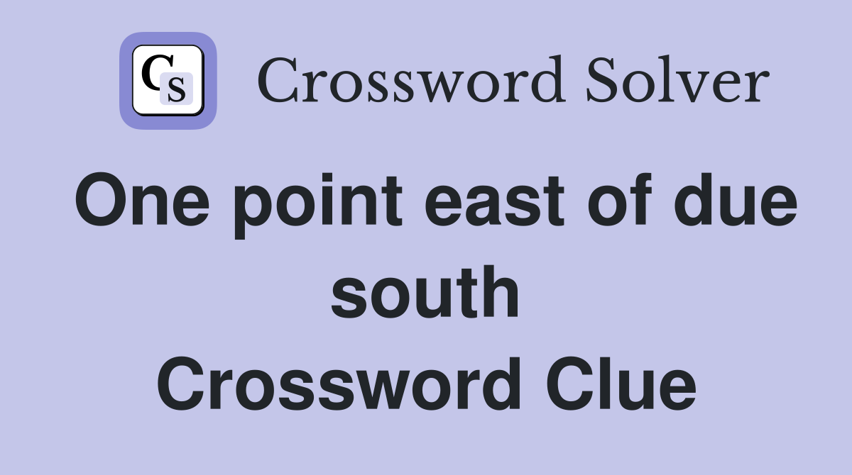 One point east of due south Crossword Clue